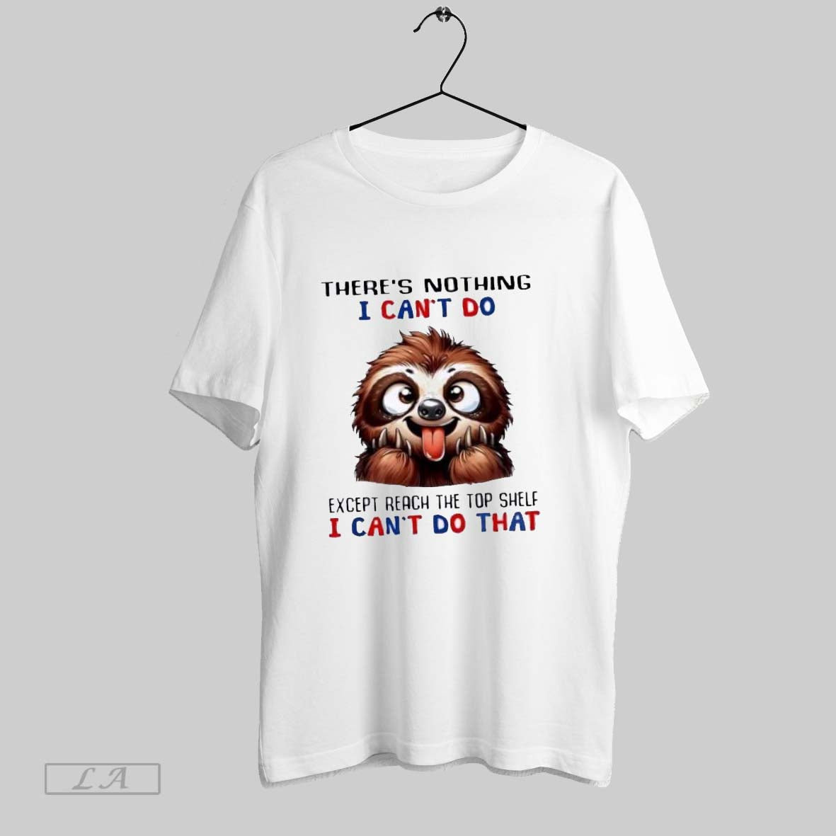 Original Sloth Theres Nothing I Cant Do Except Reach Shelf I Cant Do
