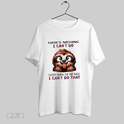 Original Sloth Theres Nothing I Cant Do Except Reach Shelf I Cant Do