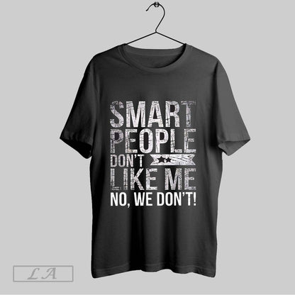 Original Smart People Dont Like Me Anti Trump V Neck Tee Unique Look