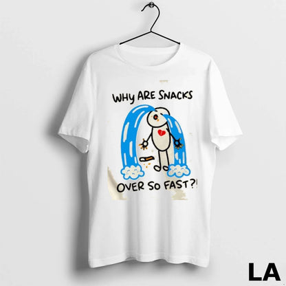 Original Snacks Silly Food Why Are Snacks Over So Fast Shirt Classic