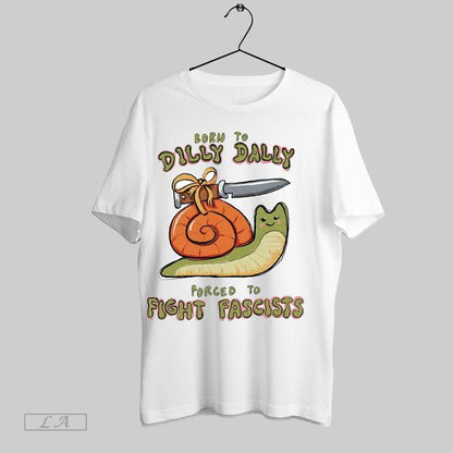 Original Snail Born To Dilly Dally Forced To Fight Fascists Hoodie
