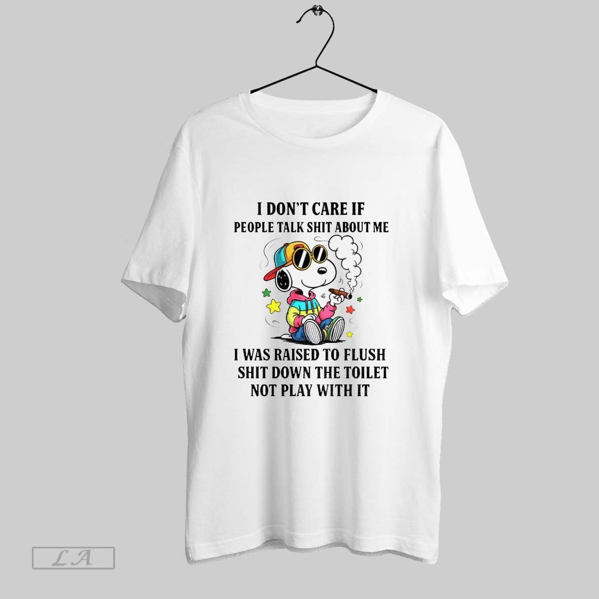 Original Snoopy I Dont Care If People Talk Shit About Me I Was Raised