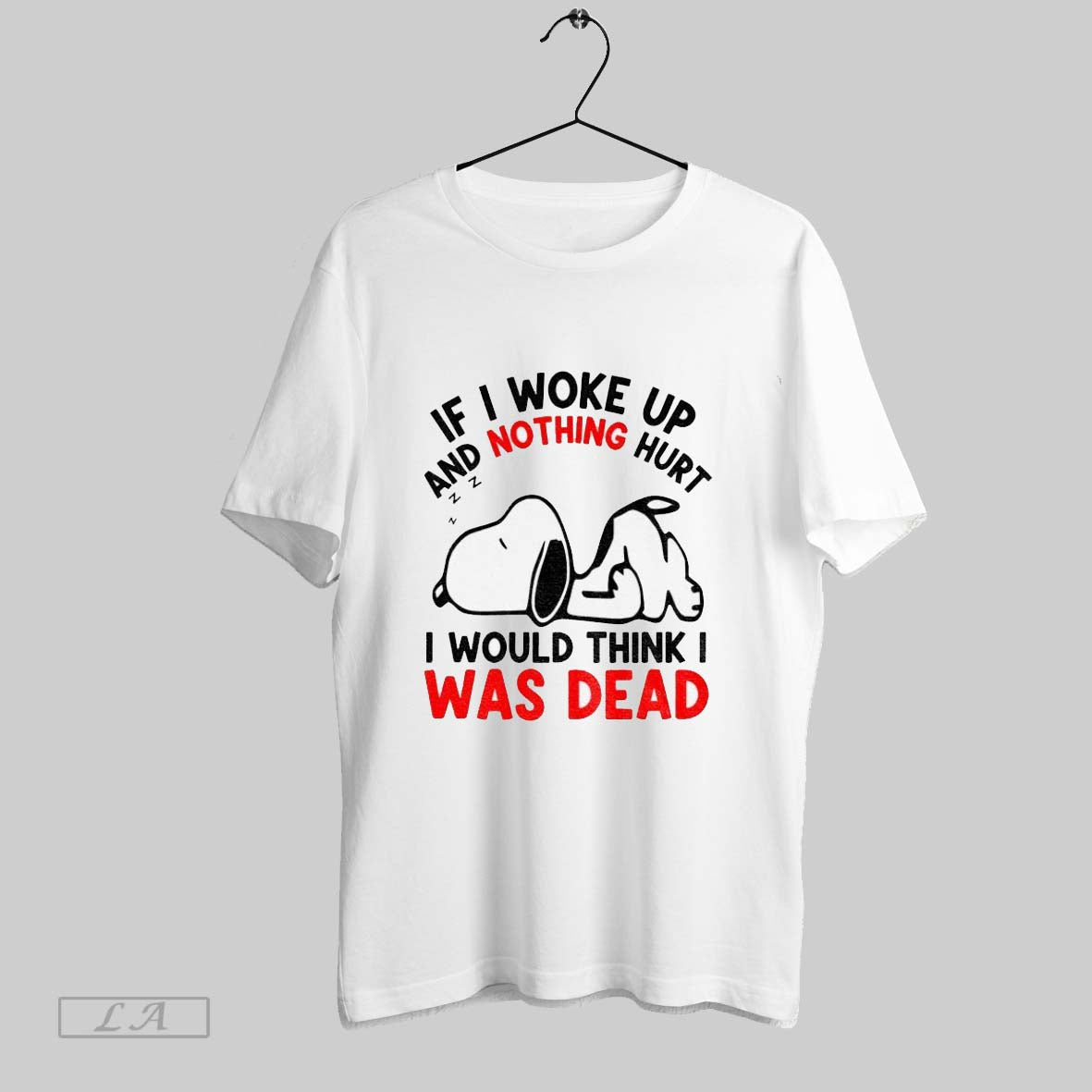 Original Snoopy If I Woke Up And Nothing Hurt I Would Think I Was