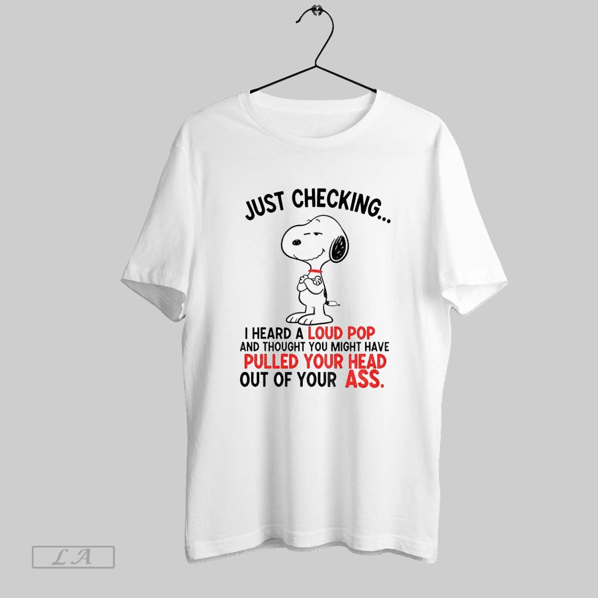 Original Snoopy Just Checking I Heard Loud Pop And Thought You Might