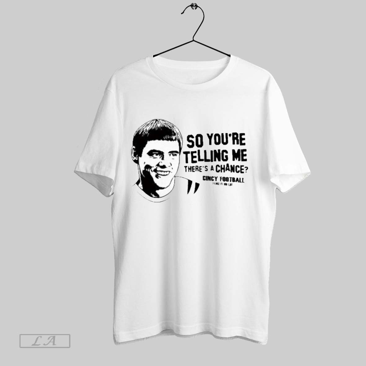 Original So Youre Telling Me Theres Chance Cincy Football Tee