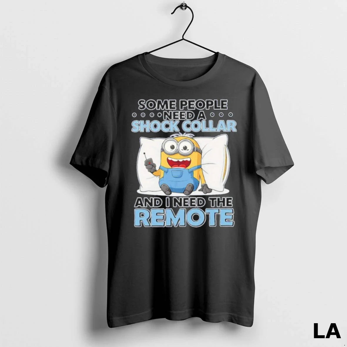Original Some People Need Shock Collar And I Need Remote TShirt