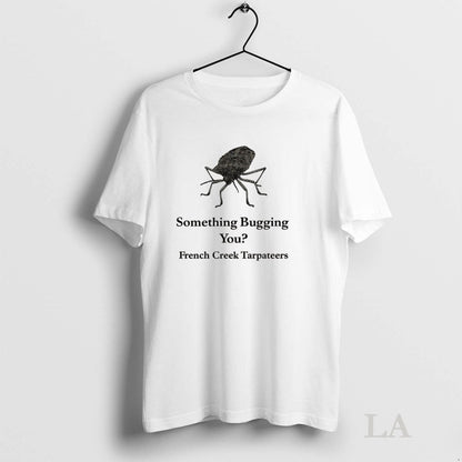 Original Something Bugging You French Creek Carpenters TShirt Classic