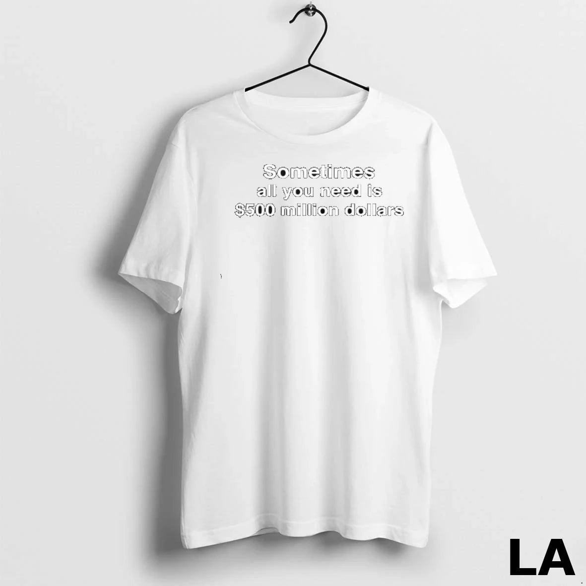 Original Sometimes All You Need Is 500 Million Dollars Long Sleeve