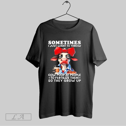 Original Sometimes I Just Want To Throw Cow Poop People Ladies Hoodie