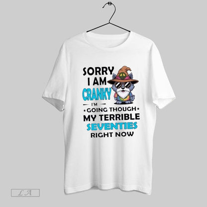 Original Sorry I Am Cranky Im Going Through My Terrible Seventies