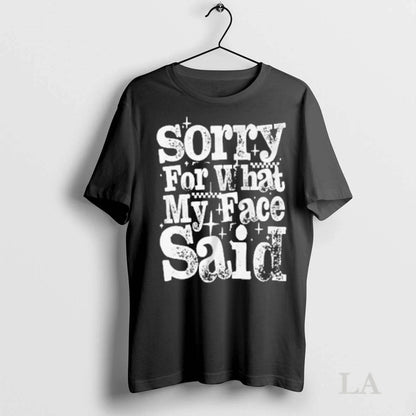 Original Sorry What My Face Said TShirt Designer Gift