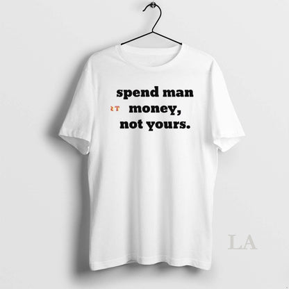 Original Spend Money Not Your TShirt Premium Outfit