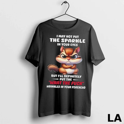 Original Squirrel I May Not Put Sparkle Your Eyes But Ill Definitely