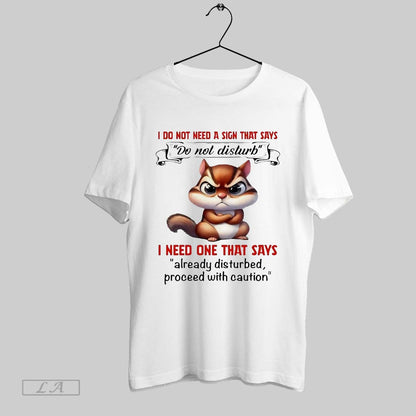 Original Squirrel I Do Not Need Sign That Says Do Not Disturb I Need