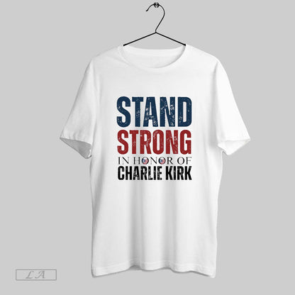 Original Stand Strong Honor Charlie Kirk Sweatshirt Unique Merch