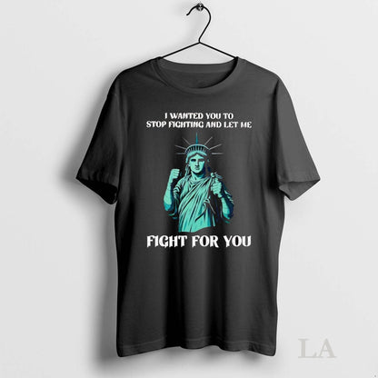 Original Statue Liberty I Wanted You To Stop Fighting And Let Me