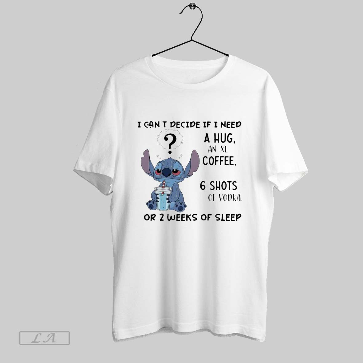 Original Stitch I Cant Decide If I Need Hug Xl Coffee 6 Shots Tee