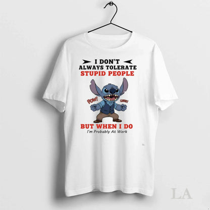 Original Stitch I Dont Always Tolerate Stupid People But When I Do Im