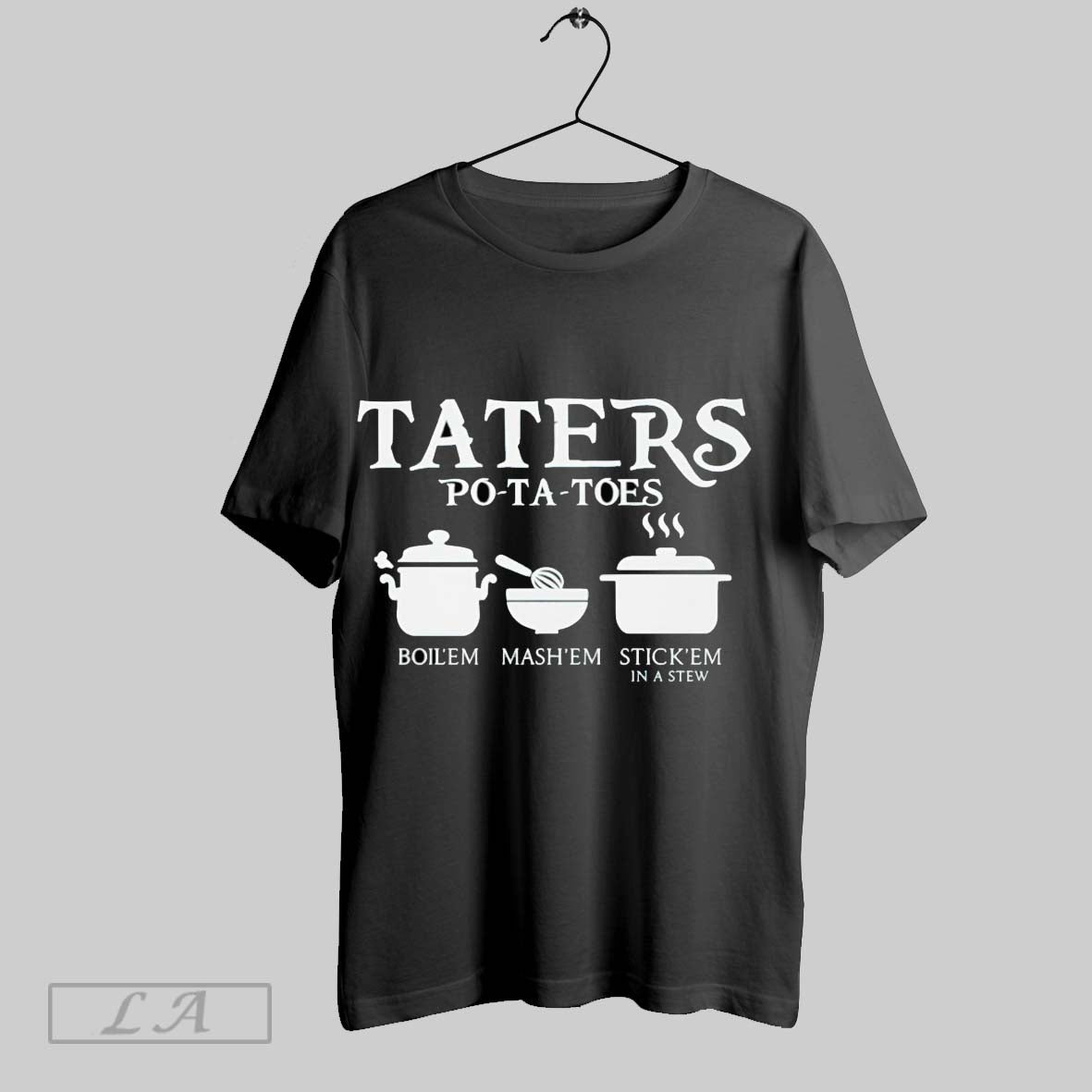 Original Taters Potatoes Boil Em Mash Em Stick Em Stew TShirt