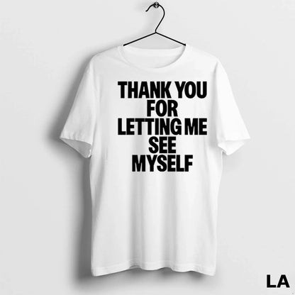Original Thank You Letting Me See Myself Ladies TShirt Unique Outfit
