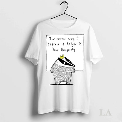 Original Correct Way To Address Badger Is Your Badgersty TShirt