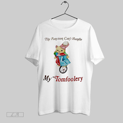 Original Function Cant Handle My Tomfoolery Sweatshirt Exclusive Gift