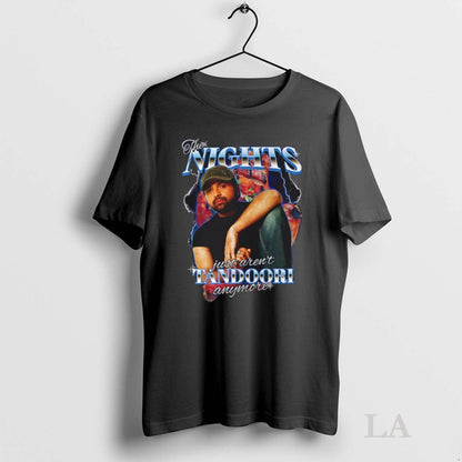 Original Nights Just Arent Tandoori Anymore Tee Unique Fashion