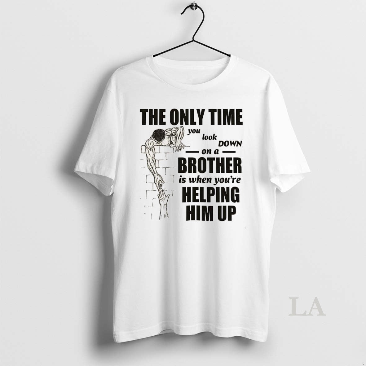 Original Only Time You Down Brother Is When Youre Helping Him Long
