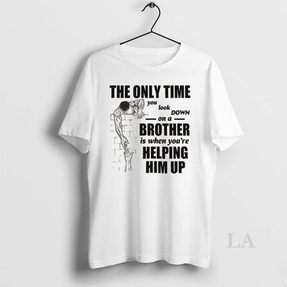 Original Only Time You Down Brother Is When Youre Helping Him Long