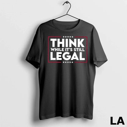Original Think While Its Still Legal Stars TShirt Stylish Merch