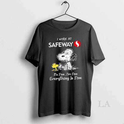 Original Tired Snoopy I Work Safeway Its Fine Im Fine Everything Is