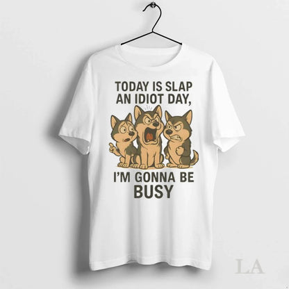 Original Today Is Slap Idiot Day Im Gonna Be Busy Husky Ladies TShirt