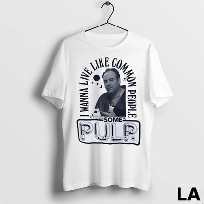 Original Tony Soprano I Wanna Live Like Common People Some Pulp Tank
