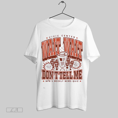 Original Wait Wait Dont Tell Me Nprs Weekly News Quiz 2025 Tee