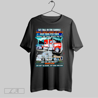 Original Truck Sit Tall Saddle Hold Your Head Up High Keep Your Eyes