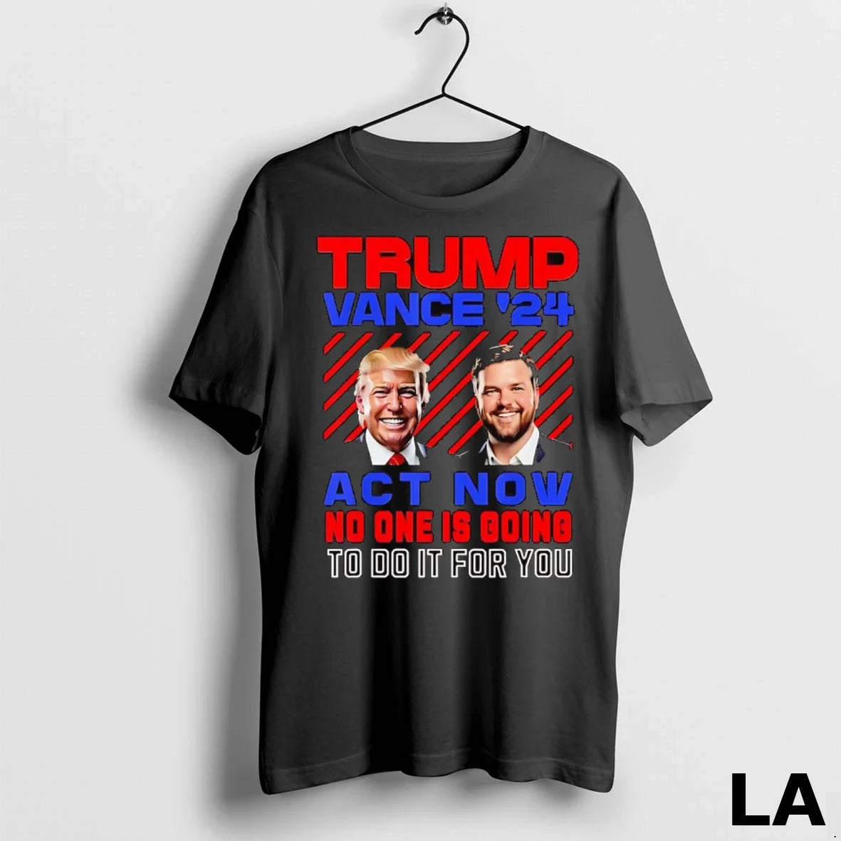 Original Trump Vance 2024 Act Now No One Is Going To Do It You TShirt