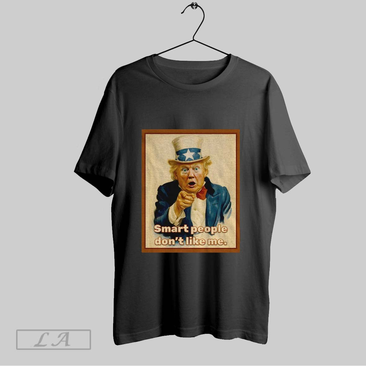 Original Trump X Uncle Sam Smart People Dont Like Me Shirt Designer