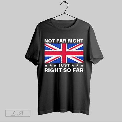 Original Uk Flag Not Far Right Just Right So Far Tee Classic Style