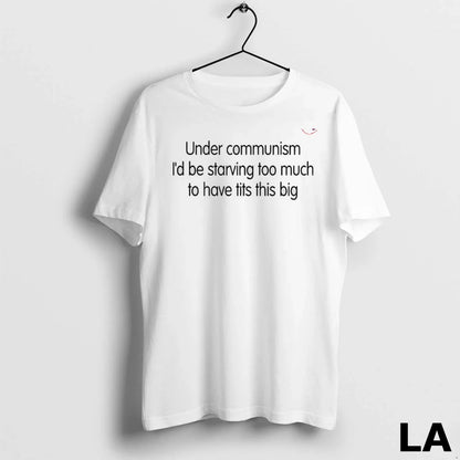 Original Under Communism Id Be Starving Too Much To Have Tits This