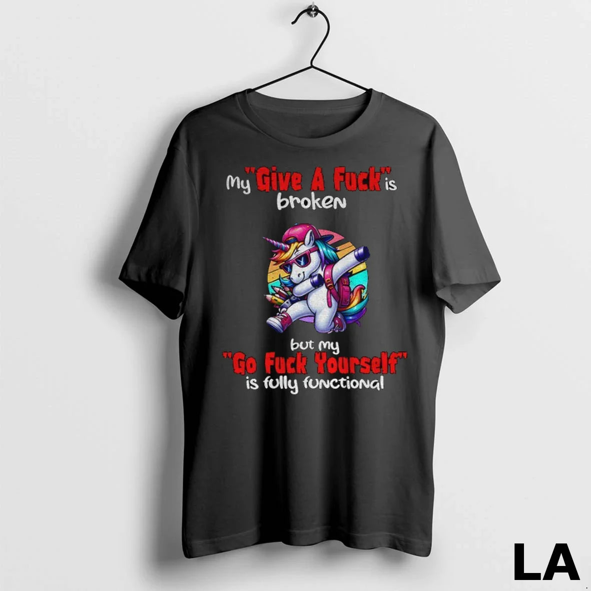 Original Unicorn My Give Fuck Is Broken But My Go Fuck Yourself Is