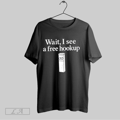 Original Wait I See Free Hookup Shirt Elegant Style