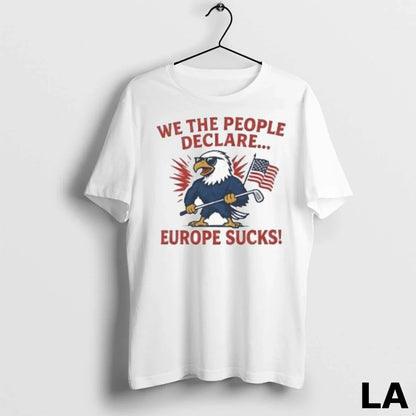 Original We People Declare Europe Sucks Eagle American Flag TShirt