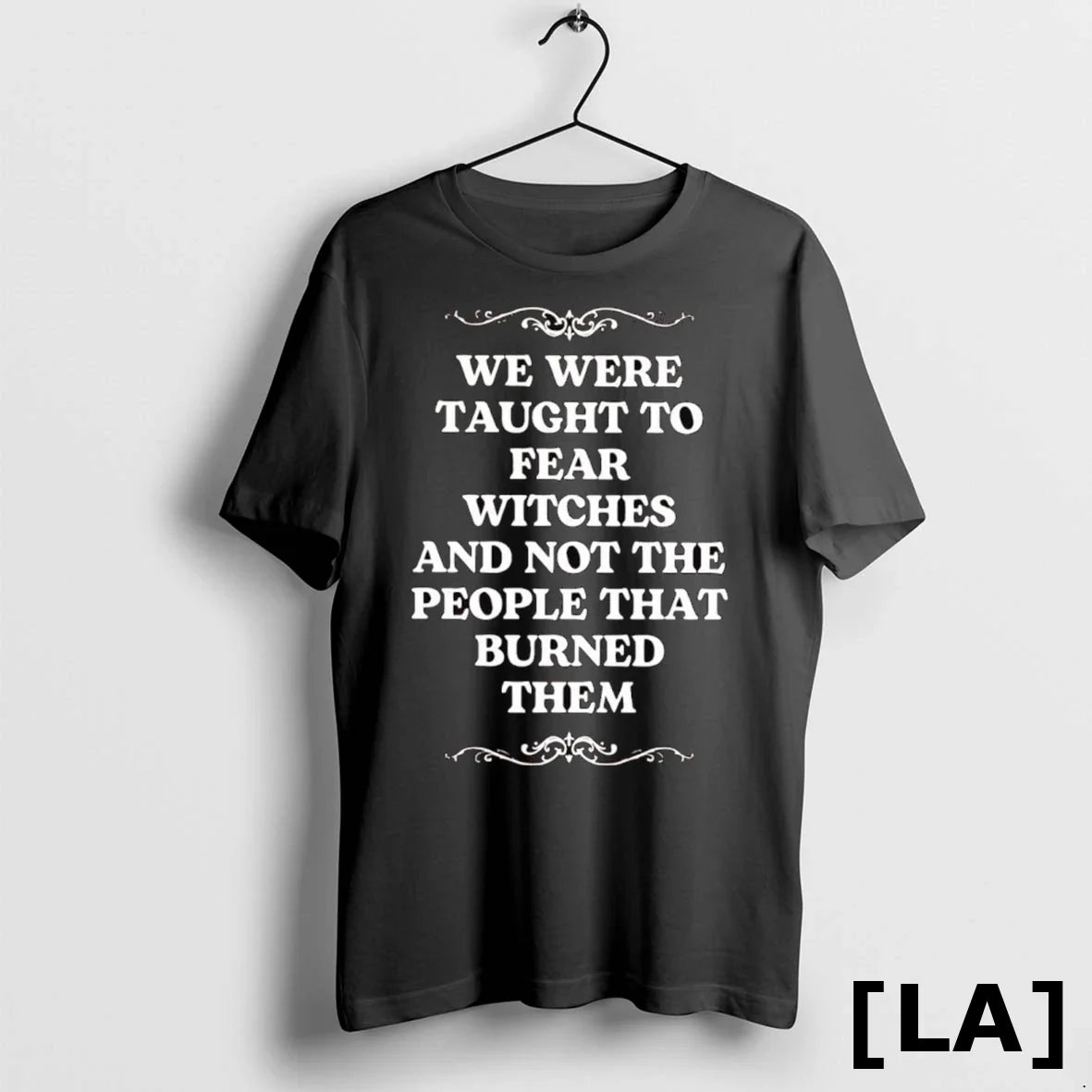 Original We Were Taught To Fear Witches And Not People That Burned