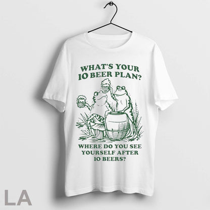 Original Whats Your 10 Beer Plan Where Do You See Yourself After 10