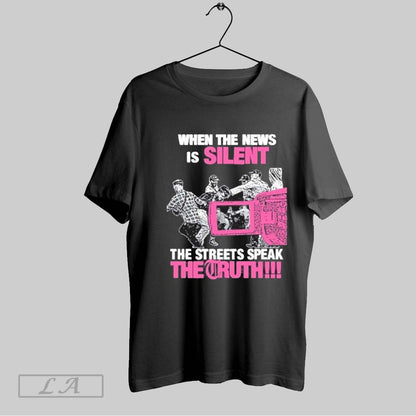 Original When News Is Silent Streets Speak Truth TShirt Stylish Outfit