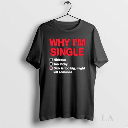 Original Wild Bobby Why Im Single Hideous Too Picky Dick Is Too Big