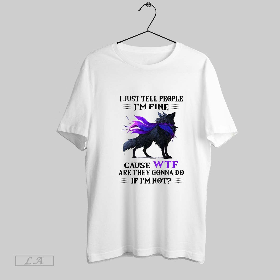 Original Wolf I Just Tell People Im Fine Cause Wtf Are They Gonna Do