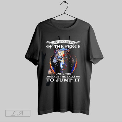 Original Wolf Dont Judge My Side Fence Until You Have Balls To Hoodie