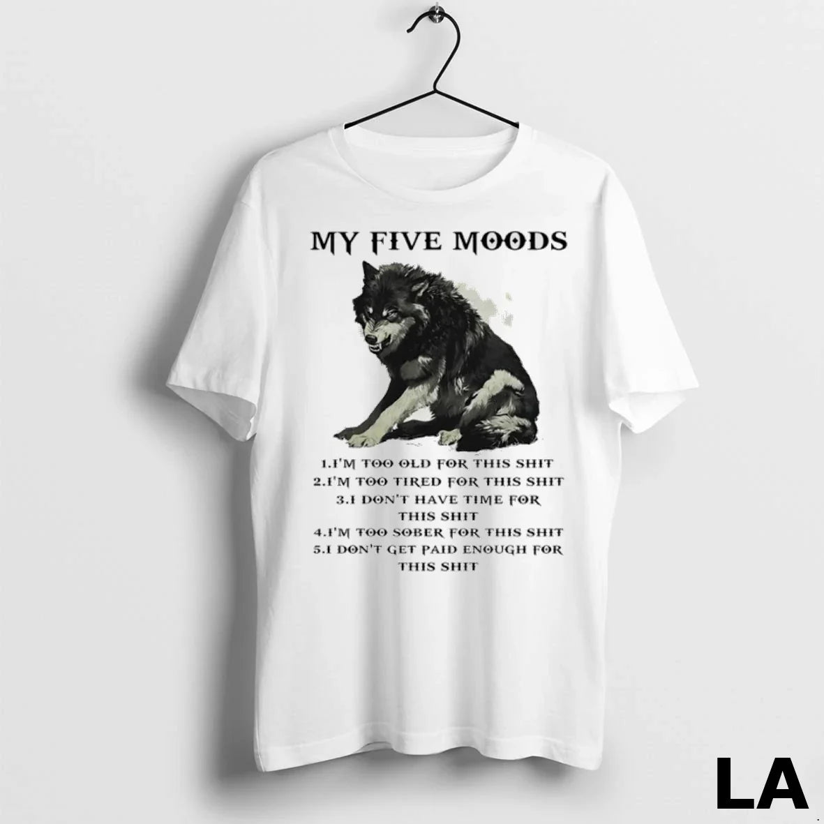 Original Wolf My Five Moods Im Too Old This Shit TShirt Trendy Apparel