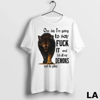 Original Wolf One Day Im Going To Say Fuck It And Let All My Demons